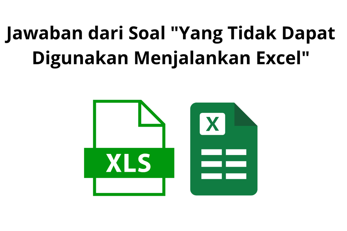 Berikut Ini yang Tidak Dapat Digunakan untuk Menjalankan Excel Adalah? Ini Penjelasan Lengkapnya